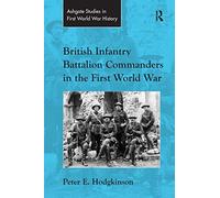 British Infantry Battalion Commanders in the First World War (Routledge Studies in First World War History)