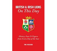 British & Irish Lions On This Day: History, Facts & Figures from Every Day of the Year