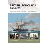 British Ironclads 1860-75 : HMS Warrior and the Royal Navy's 'Black Battlefleet'