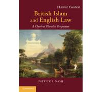 British Islam and English Law: A Classical Pluralist Perspective (Law in Context)