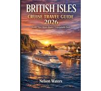 BRITISH ISLES CRUISE TRAVEL GUIDE 2026: Plan Your 2026 Cruise with Insider Travel Tips, Must-See Destinations, Local Experiences, and Stunning Seascapes
