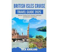 BRITISH ISLES CRUISE TRAVEL GUIDE: Discover Timeless Ports, Dramatic Landscapes, and Authentic Local Culture on an Unforgettable British Isles Voyage