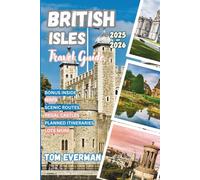 British Isles Travel Guide 2025-2026 (Full Colour): Explore England, Scotland, Ireland & Wales: Itineraries, Local Tips, Hidden Gems, Culture, Castles, Festivals, Scenic Drives & Coastal Adventures