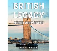 British Legacy Revealed: Secrets Unveiled: Unlocking the Hidden Treasures of British Heritage: A Revealing Tale