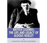 British Legends: The Life and Legacy of Aldous Huxley