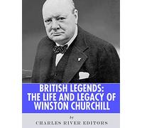 British Legends: The Life and Legacy of Winston Churchill