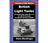 British Light Tanks: Tankettes, A4 and A5 Light Tanks Mk I - VI, A17 Mk VII Tetrarch and A25 Mk VIII Harry Hopkins (Armour at War)