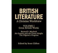British Literature: A Christian Worldview: Volume 1: Great British Works