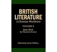 British Literature: A Christian Worldview: Volume 3: Jane Eyre