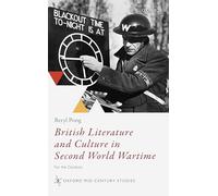 British Literature and Culture in Second World Wartime: For the Duration (Oxford Mid-Century Studies Series)