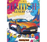 British Luxury Cars Coloring Book: Discover British Luxury Cars with Real Specs, Trivia, Coloring Tips & More - 102 Pages of Unique Content (Car Coloring Books)