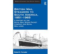 British Mail Steamers to South America, 1851-1965: A History of the Royal Mail Steam Packet Company and Royal Mail Lines (Modern Economic and Social History)