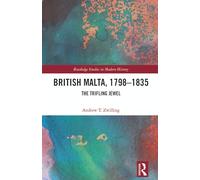 British Malta, 1798-1835: The Trifling Jewel (Routledge Studies in Modern History)