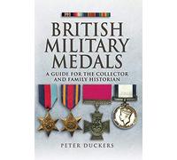British Military Medals: a Guide for the Collector and Family Historian