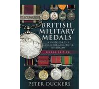 British Military Medals - Second Edition : A Guide for the Collector and Family Historian