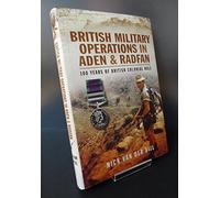 British Military Operations in Aden and Radfan: 100 Years of British Colonial Rule