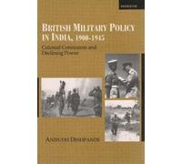 BRITISH MILITARY POLICY IN IND: Colonial Constraints & Declining Power