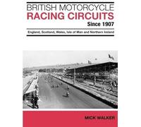 British Motorcycle Racing Circuits Since 1907: England, Scotland, Wales, Isle of Man and Northern Ireland
