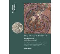 British Museum Anglo-Saxon Coins I: Early Anglo-Saxon Gold and Continental Silver Coinage of of the North Sea Area, C. 600-760: 63 (Sylloge of Coins of the British Isles)
