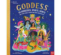 British Museum: Goddess: 50 Goddesses, Spirits, Saints and Other Female Figures Who Have Shaped Belief: (Inspiring Lives)