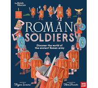 British Museum: Roman Soldiers: Discover the world of the ancient Roman army (Paperback) - Tegen Evans (Senior Editor) Book