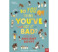 British Museum: So You Think You've Got It Bad? A Kid's Life in Ancient Egypt
