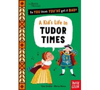 British Museum: So You Think You've Got It Bad? Pocket Editions: A Kid's Life in Tudor Times