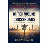 BRITISH MUSLIMS AT A CROSSROADS: A SURVIVAL GUIDE FOR THE FUTURE