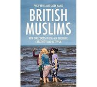British Muslims: New Directions in Islamic Thought, Creativity and Activism