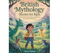 British Mythology Stories for Kids: Magical Tales of Heroes, Fairies, and Monsters from Across the British Isles