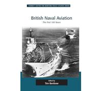 British Naval Aviation: The First 100 Years (Corbett Centre for Maritime Policy Studies Series)