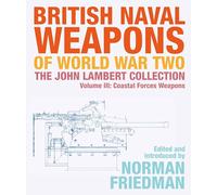 British Naval Weapons of World War Two: The John Lambert Collection, Volume III - Coastal Forces Weapons: 3