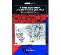 British News Media and the Spanish Civil War: Tomorrow May be Too Late: Tomorrow May Be Too Late (International Communications)