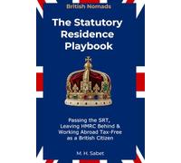 British Nomads: The Statutory Residence Playbook: Passing the SRT, Leaving HMRC Behind & Working Abroad Tax-Free as a British Citizen (The Nomad Tax Playbook)