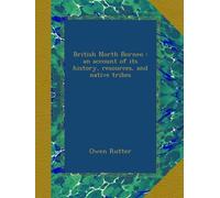 British North Borneo : an account of its history, resources, and native tribes