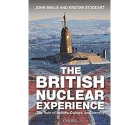 British Nuclear Experience: The Roles of Beliefs, Culture and Identity 1st edition by Baylis, John, Stoddart, Kristan (2015) Hardcover