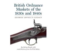 British Ordnance Muskets of the 1830s and 1840s: George Lovell's Legacy