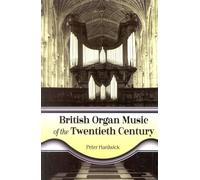 British Organ Music of the Twentieth Century: The Composers, Their Music, and Musical Style
