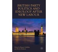 British Party Politics and Ideology after New Labour