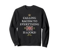 BRITISH PATRIOTS SUPPORT CALLING RACISM TO EVERYTHING A JOKE Sweatshirt