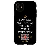 BRITISH PATRIOTS SUPPORT NOT RACIST TO LOVE YOUR COUNTRY UK Case for iPhone 11
