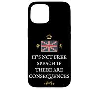 BRITISH PATRIOTS SUPPORTERS NOT FREE SPEECH IF CONSEQUENCES Case for iPhone 15