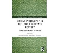 British Philosophy in the Long Eighteenth Century: Themes from Kenneth P. Winkler (Routledge Studies in Eighteenth-Century Philosophy)