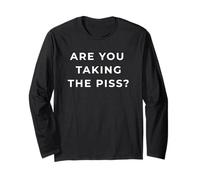 British Phrase are You Taking The Piss? Long Sleeve T-Shirt