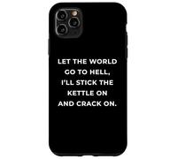 British Phrase I'll Stick The Kettle On And Crack On Case for iPhone 11 Pro Max