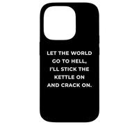 British Phrase I'll Stick The Kettle On And Crack On Case for iPhone 14 Pro