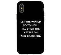 British Phrase I'll Stick The Kettle On And Crack On Case for iPhone X/XS