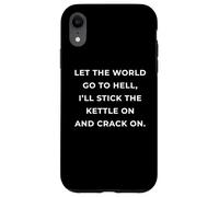 British Phrase I'll Stick The Kettle On And Crack On Case for iPhone XR