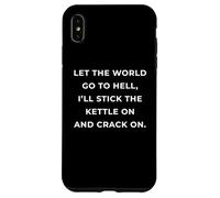 British Phrase I'll Stick The Kettle On And Crack On Case for iPhone XS Max
