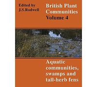 British Plant Communities v4: Volume 4, Aquatic Communities, Swamps and Tall-Herb Fens (British Plant Communities, Series Number 4)